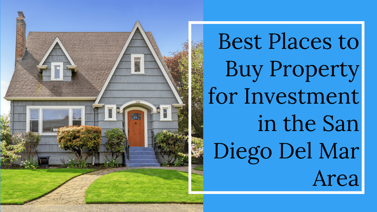 Best Places to Buy Property for Investment in the San Diego Del Mar Area